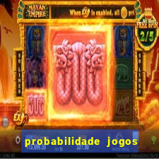 probabilidade jogos de hoje